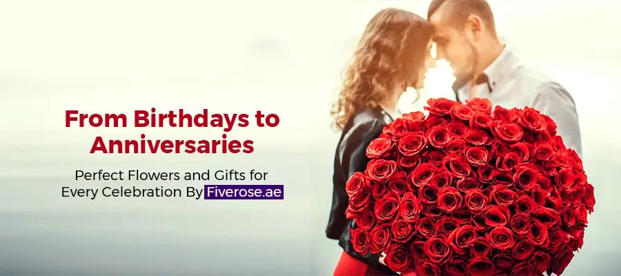 From Birthdays to Anniversaries: Perfect Flowers and Gifts for Every Celebration By Fiverose.ae