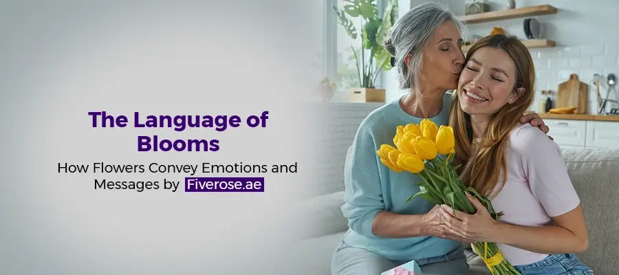 The Language of Blooms: How Flowers Convey Emotions and Messages by Fiverose.ae